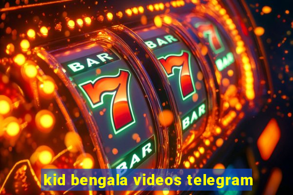 kid bengala videos telegram